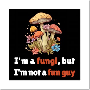 I'm a fungi, but I'm not a fun guy Posters and Art